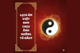Lịch âm Việt Nam chịu ảnh hưởng từ đâu? Hành trình kiến tạo bản sắc riêng